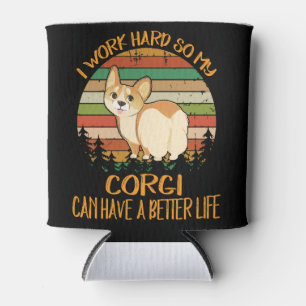 1 I Work Hard So My Corgi Can Have A Better Life Cooler