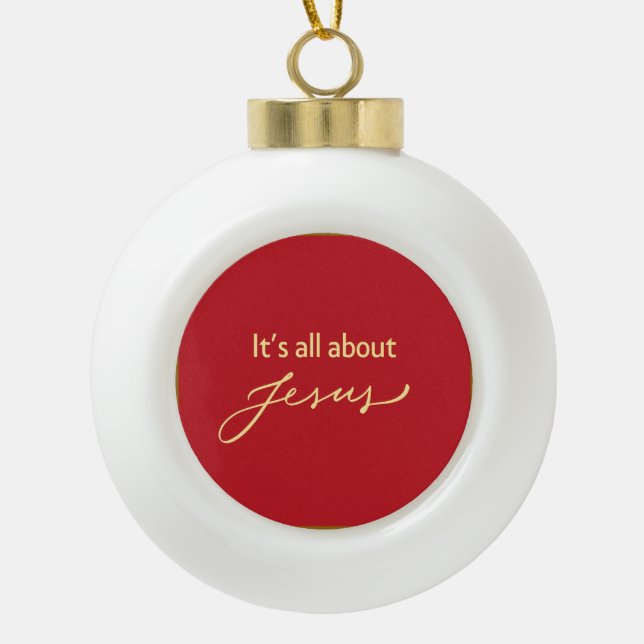 #1 It’s All About Jesus – Christmas  Ceramic Ball Christmas Ornament (Front)