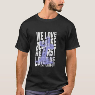 1 John 419 We Love Because He First Loved Us T-Shirt
