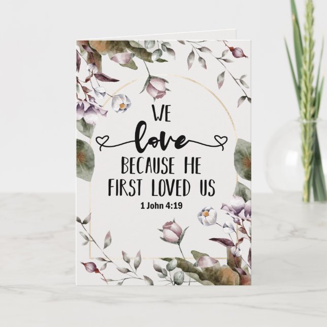 1 John 4:19 We love because He first loved us  Card (Front)
