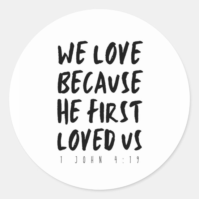 1 John 4:19 We love because He first loved us Classic Round Sticker (Front)
