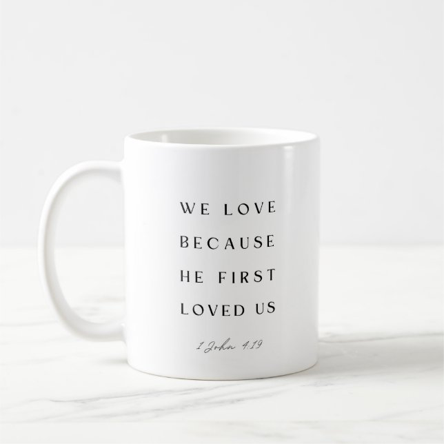 1 John 4:19 We love because He first loved us. Coffee Mug (Left)