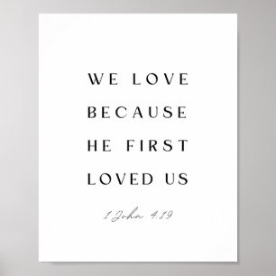 1 John 4:19 We love because He first loved us. Poster