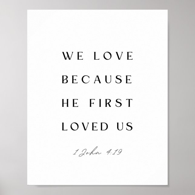 1 John 4:19 We love because He first loved us. Poster (Front)