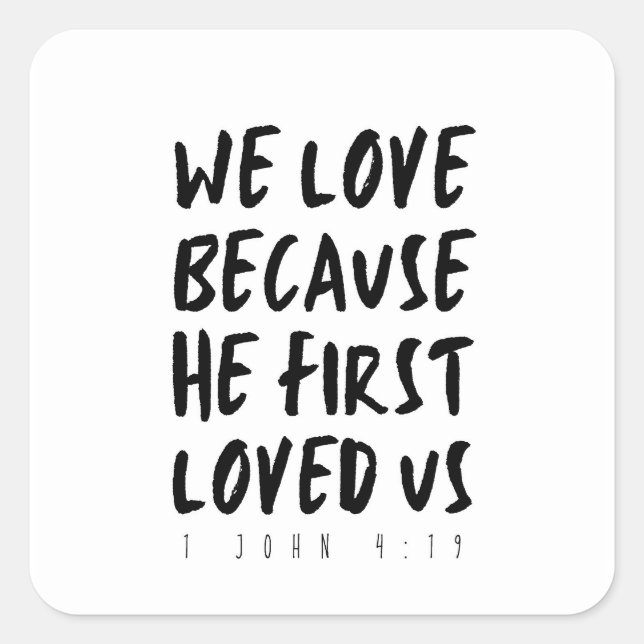 1 John 4:19 We love because He first loved us Square Sticker (Front)