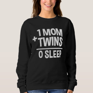 1 Mum Plus Twins Equals 0 Sleep Sweatshirt