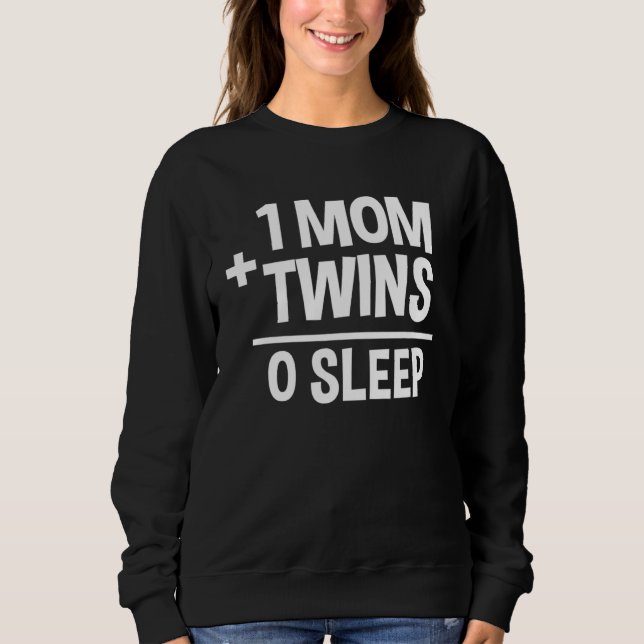 1 Mum Plus Twins Equals 0 Sleep Sweatshirt (Front)