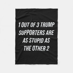 1 Out Of 3 Trump Supporters Are As Stupid As The O Fleece Blanket