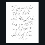1 Samuel 1:27 Script Poster<br><div class="desc">I prayed for this child, and the Lord has granted me what I asked of him. -1 Samuel 1:27 Script</div>