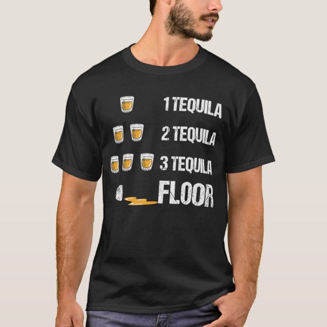 1 Tequila 2 Tequila 3 Tequila Floor Funny Drinking T-Shirt (Front)
