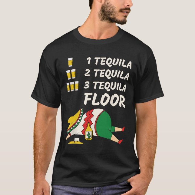 1 Tequila 2 Tequila 3 Tequila Floor - Funny Party  T-Shirt (Front)