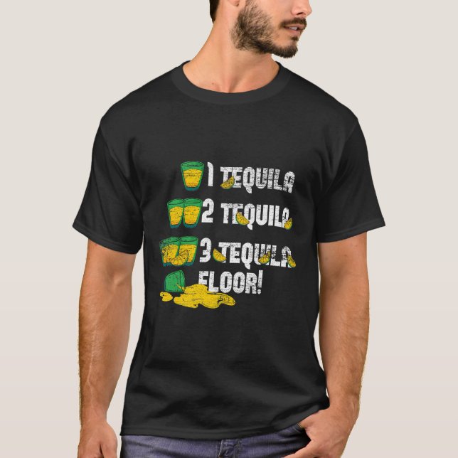 1 Tequila 2 Tequila 3 Tequila Floor  T-Shirt (Front)