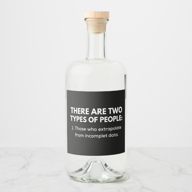 1. Those who extrapolate from incomplet data Liquor Bottle Label (Front)