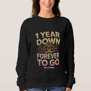 1 Year Down Forever to Go 1st Wedding Anniversary Sweatshirt
