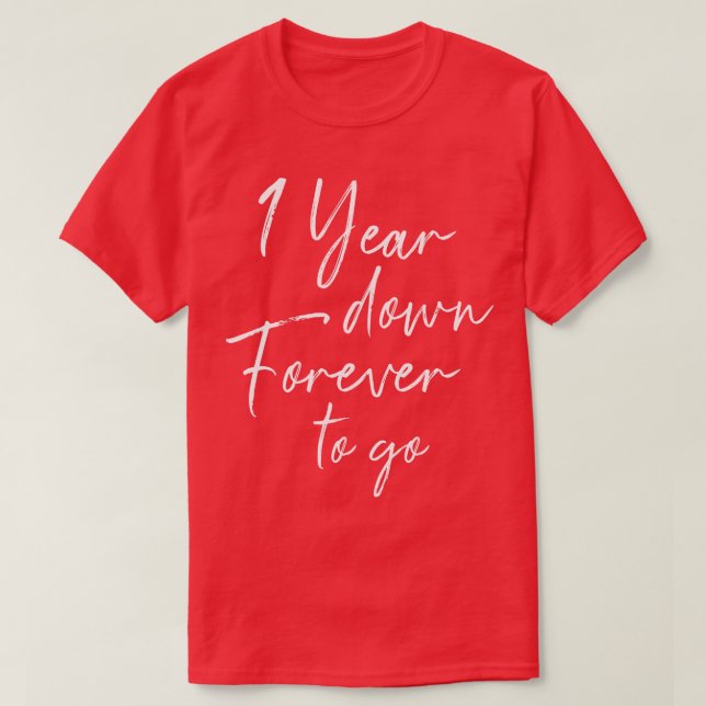 1 year down forever to go for 1st wedding annivers T-Shirt (Design Front)