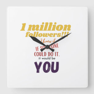 1m followers. I knew it, if someone could do it, Square Wall Clock