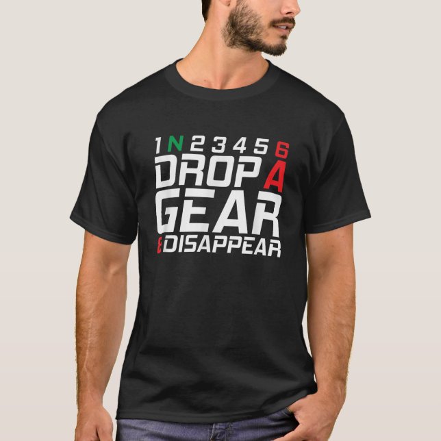 1N23456 Drop A Gear And Disappear Motorcycle Gifts T-Shirt (Front)