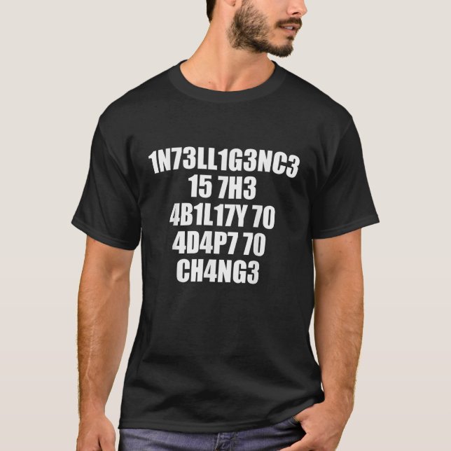 1n73ll1g3nc3 15 7h3 4b1l17y 70 4d4p7 70 ch4ng3 T S T-Shirt (Front)
