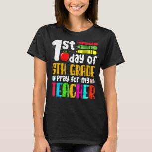 1st Day Of 6th Grade Pray For My Teacher 100 Days T-Shirt