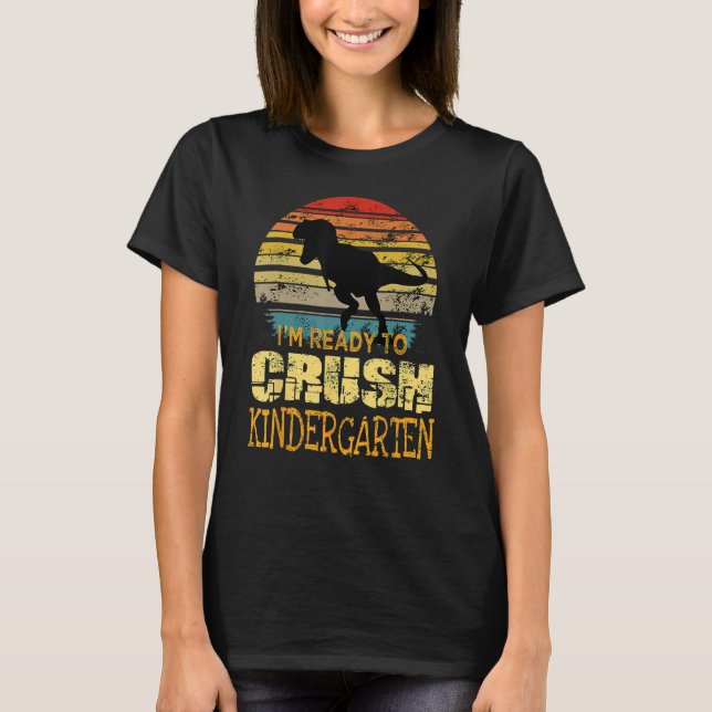 1st Day Of Kindergarten I m Ready To Crush Dinosau T-Shirt (Front)