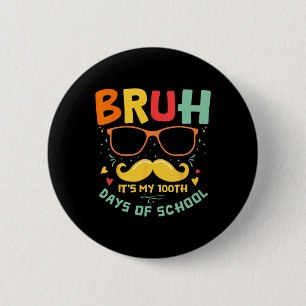 1st Day Of School Bruh It’s My 100 Days Of School  6 Cm Round Badge