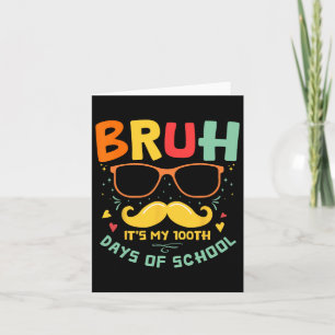 1st Day Of School Bruh It’s My 100 Days Of School  Card