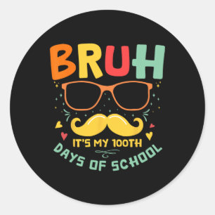 1st Day Of School Bruh It’s My 100 Days Of School  Classic Round Sticker