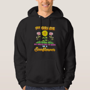 1st Grade In A World Full Of Roses Be A Sunflower  Hoodie