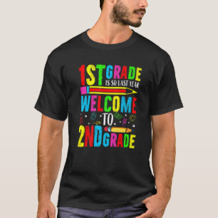 1st Grade Is So Last Year Welcome To Second Grade T-Shirt
