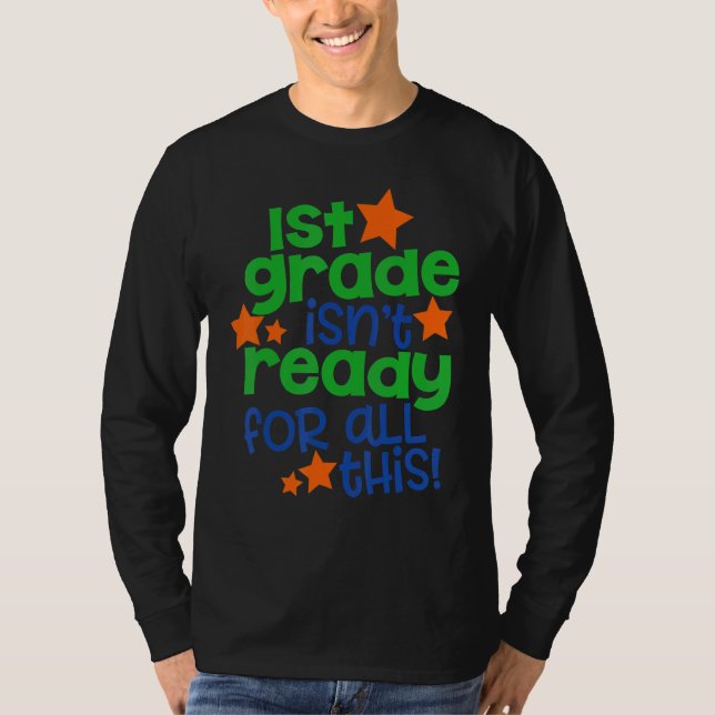 1st Grade Isn't Ready For All This   Back To Schoo T-Shirt (Front)