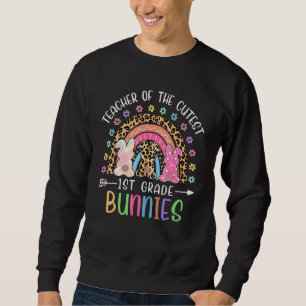 1st Grade Teacher Of Cutest Bunnies Easter Rainbow Sweatshirt