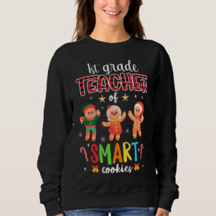 1st Grade Teacher Of Smart Cookies Gingerbread Chr Sweatshirt