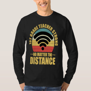 1st Grade Teacher Strong No Matter The Distance Re T-Shirt