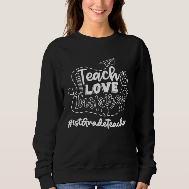 1St Grade Teacher Teach Love Inspire 1st Day oF Sc Sweatshirt (Front)