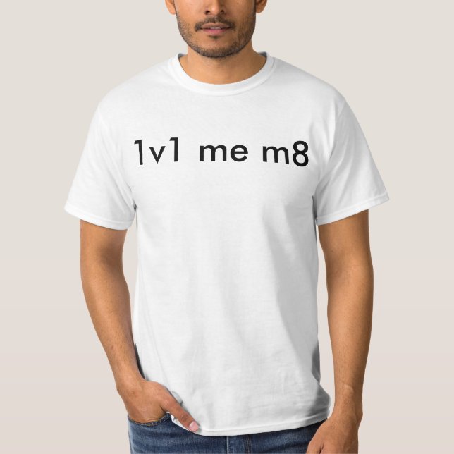 1v1 me m8 T-Shirt (Front)