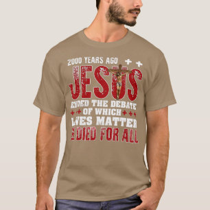 2000 Years Ago Jesus Ended The Debate Christian Fa T-Shirt