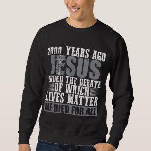 2000 Years Ago Jesus Ended the Debate - Christian Sweatshirt