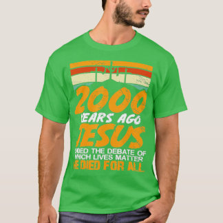 2000 Years Ago Jesus Ended the DebateChristian Bel T-Shirt