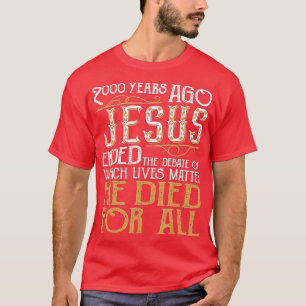 2000 Years Ago Jesus Ended the DebateChristian Bel T-Shirt