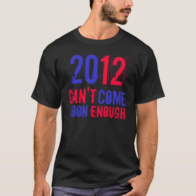 2012 CAN'T COME SOON ENOUGH T-Shirt (Front)