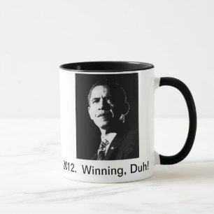2012.  Obama, Winning, Duh!  Coffee Mug