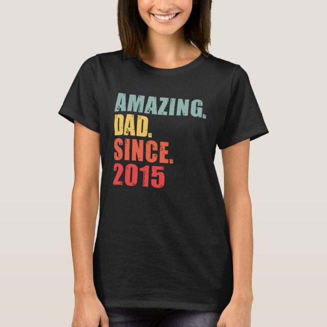 2015 Amazing Dad Since 2015 T-Shirt (Front)