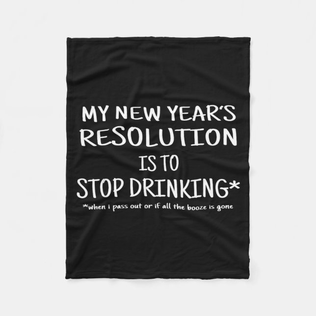 2018 Resolution Stop Drinking Funny New Year's Eve Fleece Blanket (Front)