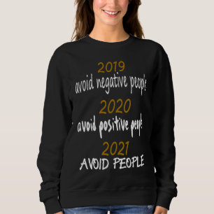 2019 Avoid Negative People 2020 Positive 2021 Avoi Sweatshirt