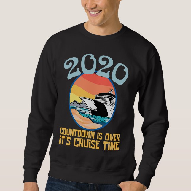 2020 Countdown Over Cruise Time Sailboat Sweatshirt (Front)