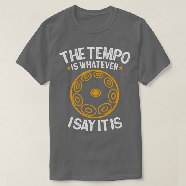 2020 handpan The tempo is whatever I say It is fun T-Shirt (Design Front)