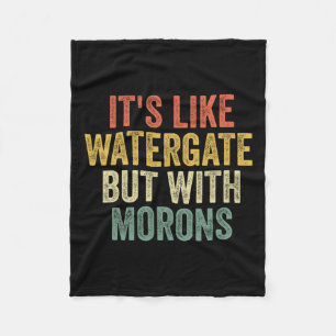 2020 It&#';s Like Watergate But With Morons Anti T Fleece Blanket