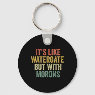 2020 It&#';s Like Watergate But With Morons Anti T Key Ring