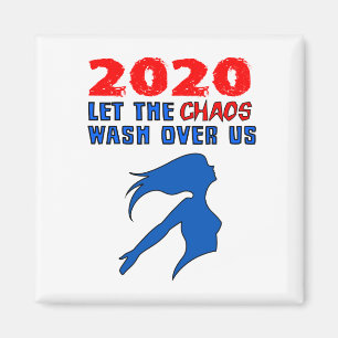 "2020: Let the Chaos Wash Over Us" Magnet