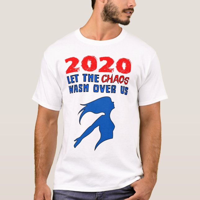 "2020: Let the Chaos Wash Over Us" T-Shirt (Front)